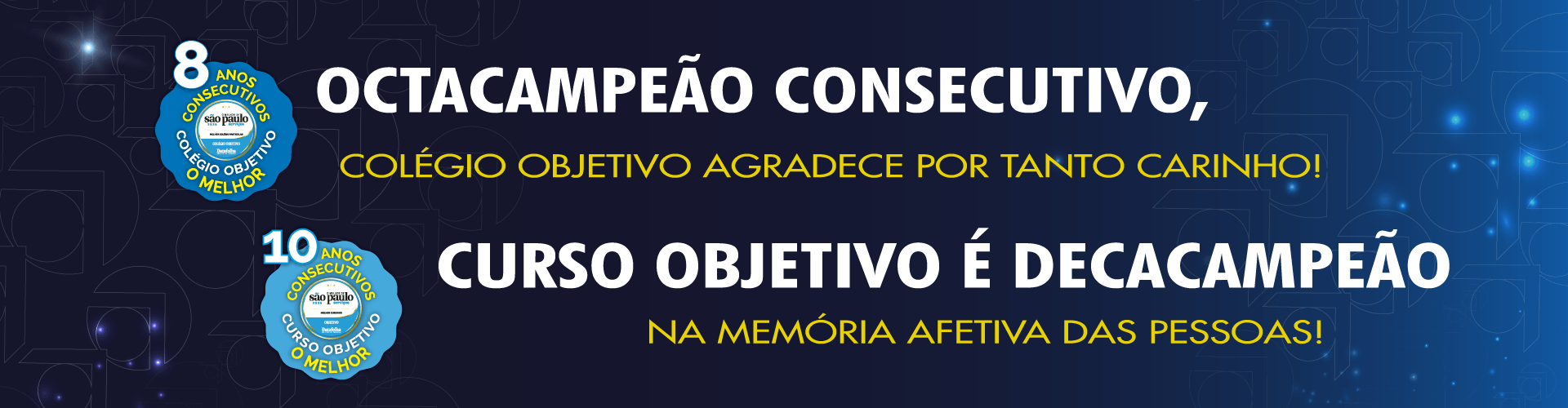 H&aacute; 9 anos consecutivos o Objetivo &eacute; o melhor cursinho! H&aacute; 7 anos consecutivos o Objetivo &eacute; o melhor col&eacute;gio!